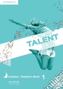 Talent. Inclusive. Student's book. Per le Scuole superiori. Vol. 1: A2-B1 libro di Kennedy Clare; Salandyk Weronika; Cowan Audrey