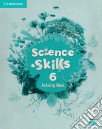 Cambridge Science Skills. Activity book. Level 6. Per la Scuola elementare. Con espansione online libro