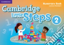 Cambridge little steps. Numeracy book. Per la Scuola elementare. Vol. 2 libro di Peimbert Lorena