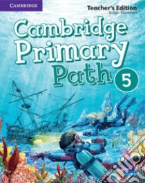 Cambridge primary path. Teacher's edition. Per la Scuola elementare. Vol. 5 libro