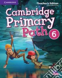 Cambridge primary path. Teacher's edition. Per la Scuola elementare. Vol. 6 libro