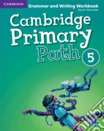 Cambridge primary path. Grammar and writing workbook. Per la Scuola elementare. Vol. 5 libro di Dilger Sarah