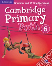 Cambridge primary path. Grammar and writing workbook. Per la Scuola elementare. Vol. 6 libro di Dilger Sarah