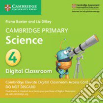 Cambridge Primary Science. Stage 4. Per la scuola primaria. Con Digital classroom libro di Baxter Fiona; Dilley Liz