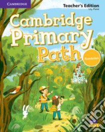 Cambridge primary path. Foundation level. Teacher's Edition. Per la Scuola elementare libro