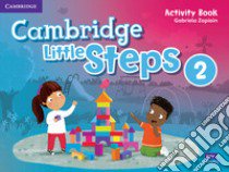 Cambridge little steps. Activity book. Per la Scuola elementare. Vol. 2 libro di Zapiain Gabriela