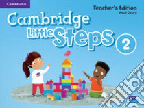 Cambridge little steps. Teacher's edition. Per la Scuola elementare. Vol. 2 libro di Drury Paul