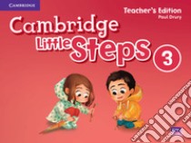 Cambridge little steps. Teacher's edition. Per la Scuola elementare. Vol. 3 libro di Drury Paul