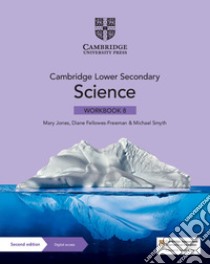 Cambridge lower secondary science. Workbook 8. Per la Scuola media. Con e-book. Con espansione online libro di Jones Mary; Fellowes-Freeman Diane; Smyth Michael