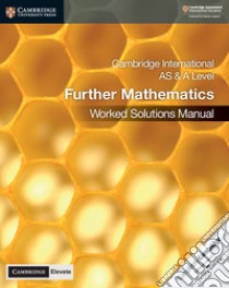 Cambridge International As and A Level mathematics. Further mathematics worked solutions manual. Per le Scuole superiori libro