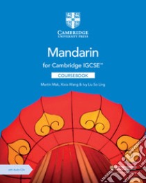 Cambridge IGCSE. Mandarin as a foreign language. Coursebook. Per le Scuole superiori. Con 2 CD Audio libro di Mak Martin; Wang Xixia; Liu Ivy