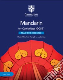 Cambridge IGCSE Mandarin as a foreign language. Teacher's resource with Cambridge Elevate. Per le Scuole superiori. Con espansione online libro di Mak Martin; Wang Xixia; Liu Ivy