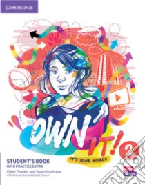 Own it! It's your world. Level 2. Student's book with practice extra. Per la Scuola media libro