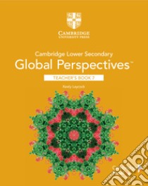 Cambridge lower secondary global perspectives. Stage 7. Teacher's Book libro di Laycock Keely