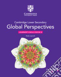 Cambridge global perspectives. Stage 8. Learner's skills book. Per la Scuola media. Con e-book. Con espansione online libro di Laycock Keely