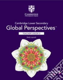 Cambridge lower secondary global perspectives. Stage 8. Teacher's Book libro di Laycock Keely