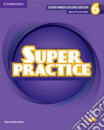 Super Minds. Level 6. Super practice book. Per la Scuola elementare libro