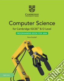 Cambridge IGCSE and O Level Computer Science. Programming Book for Java. Per le Scuole superiori. Con espansione online libro di Lawrey Sarah; Ellis Victoria; Roffey Chris