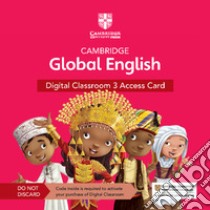 Cambridge global English. Digital Classroom Access Card. Per la Scuola elementare. Con espansione online. Vol. 3 libro