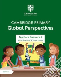 Cambridge primary global perspectives. Teacher's resource 4. Per la Scuola elementare. Con e-book. Con espansione online libro di Ravenscroft Adrian; Holman Thomas