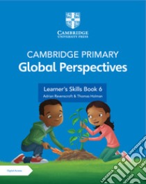 Cambridge primary global perspectives. Learner's skills book 6. Per la Scuola elementare. Con e-book. Con espansione online libro di Holman Thomas; Ravenscroft Adrian