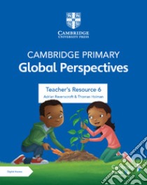 Cambridge primary global perspectives. Teacher's resource 6. Per la Scuola elementare. Con e-book. Con espansione online libro di Ravenscroft Adrian; Holman Thomas