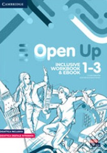 Open up. Inclusive Workbook 1-3. Per la Scuola media. Con e-book. Con espansione online libro di Kennedy Clare; Urban Doris; Cupit Simon