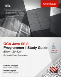 OCA Java SE 8 programmer study guide (Exam 1Z0-808). Con CD-ROM libro di Finegan Edward G.; Liguori Robert