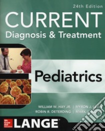 Current Diagnosis & Treatment Pediatrics libro di Hay William W. (jr.); Levin Myron J.; Detering Robin R.