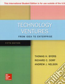 Technology ventures. From idea to enterprise libro di Byers Thomas H.; Dorf Richard C.; Nelson Andrew J.