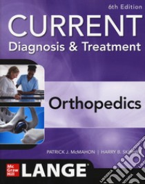 Current diagnosis & treatment orthopedics libro di McMahon Patrick J.; Skinner Harry B.