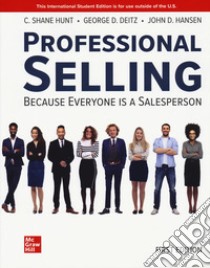 Professional selling. Because everyone is a salesperson libro di Hunt Shane C.; Deitz George D.; Hansen John T.