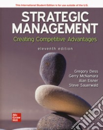 Strategic management. Creating competitive advantages libro di Dess Gregory; McNamara Gerry; Eisner Alan