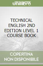 TECHNICAL ENGLISH 2ND EDITION LEVEL 1 COURSE BOOK libro di AA VV  