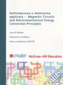 Elettrotecnica e elettronica applicata. Magnetic Circuits and Electromechanical Energy Conversion Principles libro