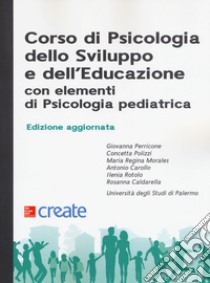 Corso di psicologia dello sviluppo e dell'educazione con elementi di psicologia pediatrica. Nuova ediz. libro