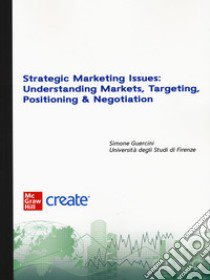 Strategic marketing issues: understanding markets, targeting, positioning & negotiation. Con e-book libro