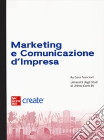 Marketing e comunicazione d'impresa. Con e-book libro