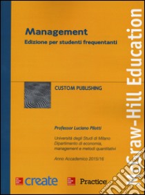 Management. Ediz. per studenti frequentanti. Anno accademico 2015/16 libro di Pilotti Luciano