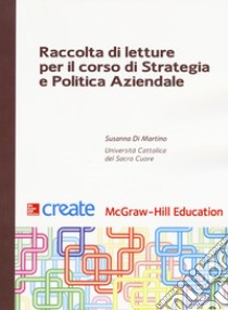 Raccolta di letture per il corso di Strategia e politica aziendale libro