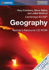 Cambridge IGCSE: Geography. Teacher's Resource. CD-ROM libro di Sibley Steve, Cambers Gary