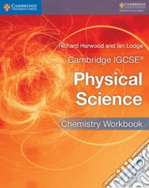 Cambridge IGCSE physical science. Chemistry Workbook. Per le Scuole superiori libro di Sang David; Harwood Richard; Lodge Ian