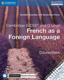 Cambridge IGCSE and O Leve.l French as a foreign language. Coursebook. Per le Scuole superiori. Con espansione online. Con CD-Audio libro di Bourdais Danièle, Talon Geneviève