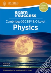 Cambridge IGCSE and O level physics. Exam success. Per le Scuole superiori. Con espansione online libro di Harris Anna; Lloyd Sarah