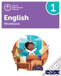 Oxford International Primary English. Level 1. Workbook. Per la Scuola elementare. Con espansione online libro
