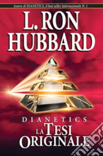 Dianetics. La tesi originale libro di Hubbard L. Ron