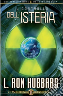 Il controllo dell'isteria. Audiolibro. CD Audio  di Hubbard L. Ron