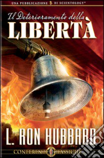 Il deterioramento della libertà. Audiolibro. CD Audio  di Hubbard L. Ron