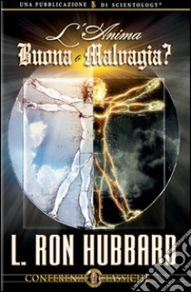 L'anima. Buona o malvagia. Audiolibro. CD Audio  di Hubbard L. Ron