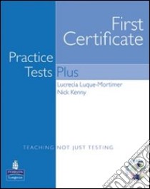 First certificate practice test plus. With key. Per le Scuole superiori. Con CD Audio. Vol. 1 libro di Luque Mortimer Lucrecia, Kenny Nick, Fried-Booth Diana